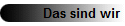 Das sind wir